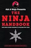 Ask a Ninja Presents The Ninja Handbook: This Book Looks Forward to Killing You Soon