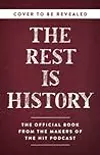 The Rest Is History: From Ancient Rome to Ronald Reagan―History's Most Curious Questions, Answered