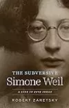 The Subversive Simone Weil: A Life in Five Ideas