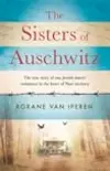 The Sisters of Auschwitz: The True Story of Two Jewish Sisters' Resistance in the Heart of Nazi Territory