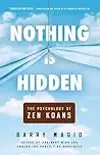 Nothing Is Hidden: The Psychology of Zen Koans
