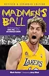 Madmen's Ball: The Continuing Saga of Kobe, Phil, and the Los Angeles Lakers
