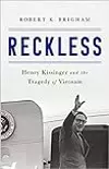Reckless: Henry Kissinger and The Tragedy of Vietnam