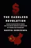 The Cashless Revolution: China's Reinvention of Money and the End of America's Domination of Finance and Technology