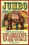 Jumbo: This being the true story of the world's greatest elephant