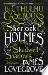 The Cthulhu Casebooks - Sherlock Holmes and the Shadwell Shadows