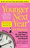 Younger Next Year: Live Strong, Fit, Sexy, and Smart—Until You're 80 and Beyond