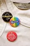 Feminism is Queer: The Intimate Connection Between Queer and Feminist Theory