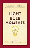 Light Bulb Moments: 75 Lessons for Everyday Living