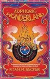 Euphoric Wonderland: An Eclectic Collection of Psychedelic Poetry to Stimulate the Senses and Open the Mind