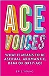 Ace Voices: What it Means to Be Asexual, Aromantic, Demi or Grey-Ace