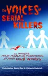 The Voices of Serial Killers: The World's Most Maniacal Murderers in their Own Words