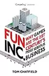 Fun Inc.: Why Games Are the 21st Century's Most Serious Business