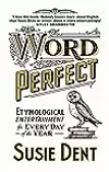 Word Perfect: Etymological Entertainment For Every Day of the Year