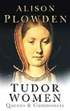 Tudor Women: Queens & Commoners