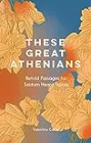 These Great Athenians: Retold Passages for Seldom Heard Voices