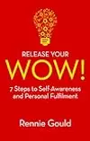 Release Your WOW!: 7 Steps to Self Awareness & Personal Fulfilment