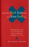 Never Let a Fool Kiss You or a Kiss Fool You