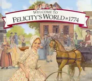 Welcome to Felicity's World · 1774: Growing Up in Colonial America