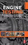 Engine Testing: The Design, Building, Modification and Use of Powertrain Test Facilities