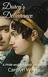 Darcy's Deliverance: A Pride and Prejudice Variation
