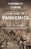 Age Of Pandemics (1817-1920): How they shaped India and the World
