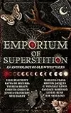 Emporium of Superstition - An Old Wives' Tale Anthology