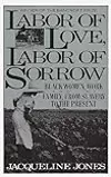 Labor of Love, Labor of Sorrow: Black Women, Work, and the Family from Slavery to the Present