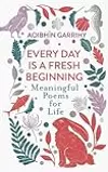 Every Day Is A Fresh Beginning: Meaningful Poems for Life