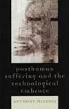 Posthuman Suffering and the Technological Embrace