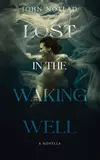 Lost in the Waking Well