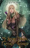 My Secret Portal to A Fantasy World Book 1
