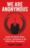 We Are Anonymous: Inside the Hacker World of LulzSec, Anonymous, and the Global Cyber Insurgency