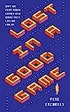 Lost in a Good Game: Why we play video games and what they can do for us