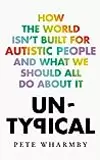 Untypical: How the World Isn’t Built for Autistic People and What We Should All Do About it