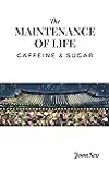 The Maintenance of Life: Caffeine and Sugar