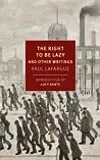 The Right To Be Lazy and Other Writings