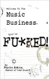 Welcome to the Music Business: You're F**ked!