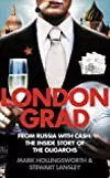 Londongrad - From Russia with Cash: The Inside Story of the Oligarchs