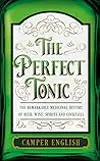 To Cure All Ills: The Remarkable Stories Behind the Invention of All Our Favourite Spirits and Cocktails, from the Gimlet and Scurvy to the Corpse Reviver and Bubonic Plague