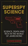 Superspy Science: Science, Death and Tech in the World of James Bond