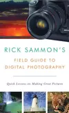 Rick Sammon's Field Guide to Digital Photography: Quick Lessons on Making Great Pictures