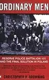 Ordinary Men: Reserve Police Battalion 101 and the Final Solution in Poland