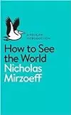 A Pelican Introduction: How To See the World