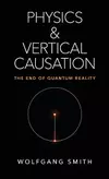 Physics and Vertical Causation: The End of Quantum Reality