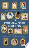 The Philosopher Queens: The lives and legacies of philosophy's unsung women