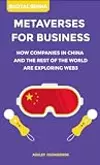 Metaverses For Business: How Companies In China And The Rest Of The World Are Exploring Web3