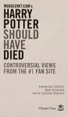 Mugglenet.com's Harry Potter Should Have Died: Controversial Views from the #1 Fan Site