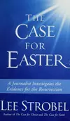 The Case for Easter: A Journalist Investigates the Evidence for the Resurrection