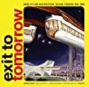 Exit to Tomorrow: History of the Future, World's Fair Architecture, Design, Fashion 1933-2005